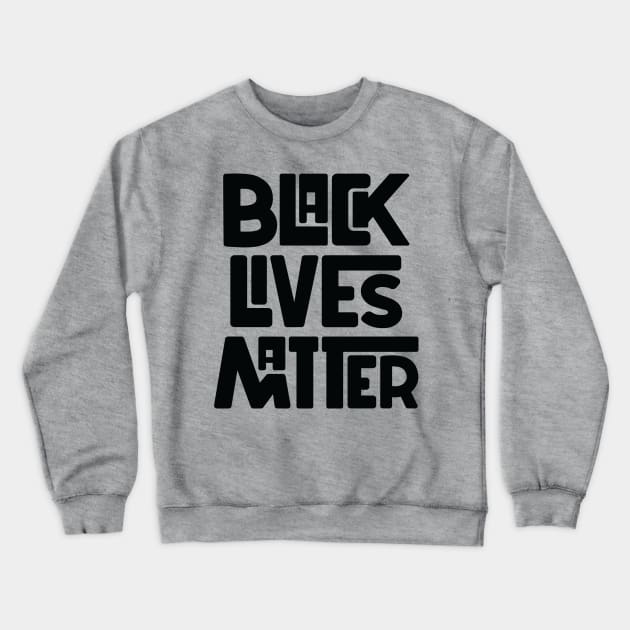 Black Lives Matter Crewneck Sweatshirt by Midnight Run Studio